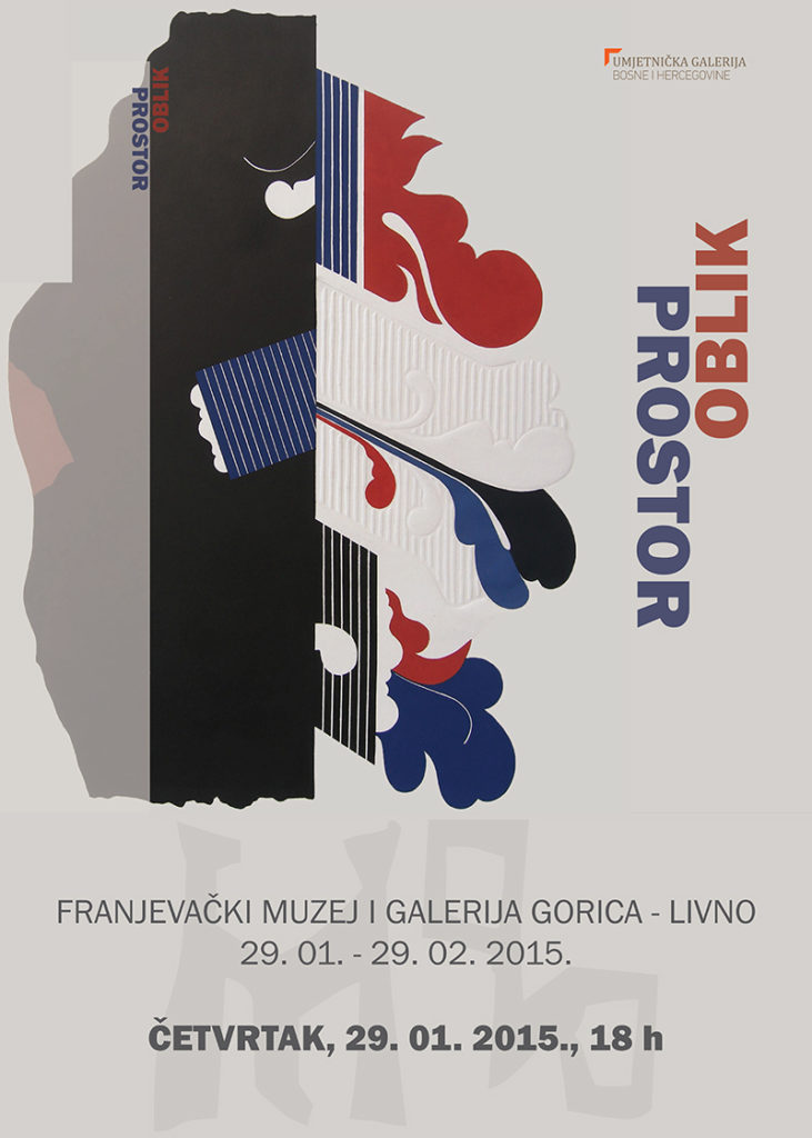 Prostor Oblik Franjevački muzej i galerija Gorica – Livno 29. 1. – 29. 2. 2015. [i.e. 28. 2. 2015.] četvrtak 29. siječnja 2015. u 18 sati.